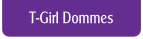 T-Girl Dommes.