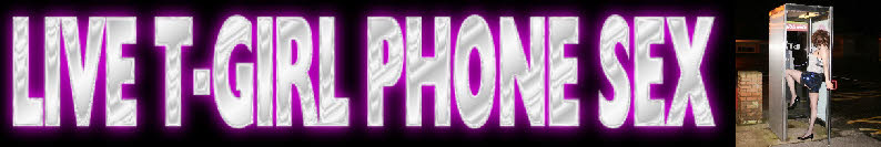 Live T-girl phone sex