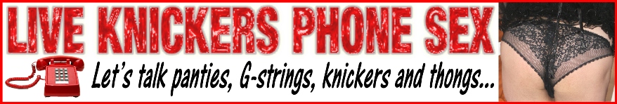 Knicker lovers phone sex